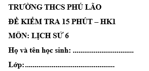 Đề kiểm tra 15 phút lớp 6 môn Sử học kì 1 - THCS Phú Lão
