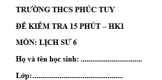 Đề kiểm tra 15 phút lớp 6 môn Sử học kì 1 - THCS Phúc Tuy