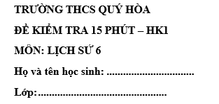 Đề kiểm tra 15 phút lớp 6 môn Sử học kì 1 - THCS Qúy Hòa
