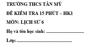 Đề kiểm tra 15 phút lớp 6 môn Sử học kì 1 - THCS Tân Mỹ
