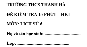 Đề kiểm tra 15 phút lớp 6 môn Sử học kì 1 - THCS Thanh Hà