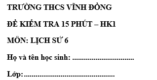 Đề kiểm tra 15 phút lớp 6 môn Sử học kì 1 - THCS Vĩnh Đồng