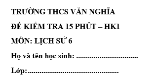 Đề kiểm tra 15 phút lớp 6 môn Sử học kì 1 - THCS Văn Nghĩa