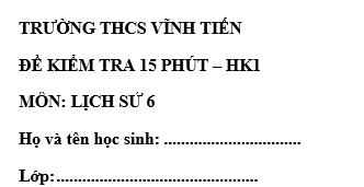 Đề kiểm tra 15 phút lớp 6 môn Sử học kì 1 - THCS Vĩnh Tiến