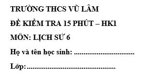 Đề kiểm tra 15 phút lớp 6 môn Sử học kì 1 - THCS Vũ Lâm