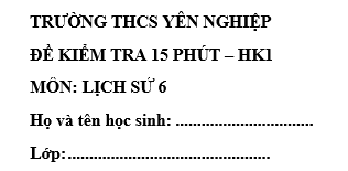 Đề kiểm tra 15 phút lớp 6 môn Sử học kì 1 - THCS Yên Nghiệp