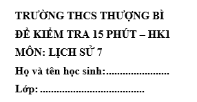 Đề kiểm tra 15 phút lớp 7 môn Sử học kì 1 - THCS Thượng Bì