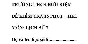Đề kiểm tra 15 phút lớp 7 môn Sử học kì 1 - THCS Hữu Kiệm