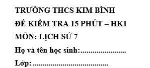Đề kiểm tra 15 phút lớp 7 môn Sử học kì 1 - THCS Kim Bình