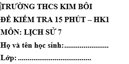 Đề kiểm tra 15 phút lớp 7 môn Sử học kì 1 - THCS Kim Bôi