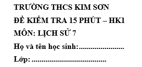 Đề kiểm tra 15 phút lớp 7 môn Sử học kì 1 - THCS Kim Sơn