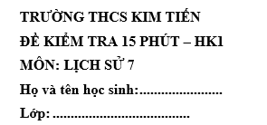 Đề kiểm tra 15 phút lớp 7 môn Sử học kì 1 - THCS Kim Tiến