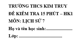 Đề kiểm tra 15 phút lớp 7 môn Sử học kì 1 - THCS Kim Truy