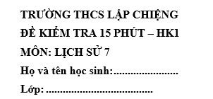 Đề kiểm tra 15 phút lớp 7 môn Sử học kì 1 - THCS Lập Chiệng