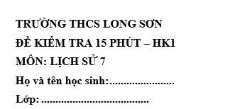 Đề kiểm tra 15 phút lớp 7 môn Sử học kì 1 - THCS Long Sơn
