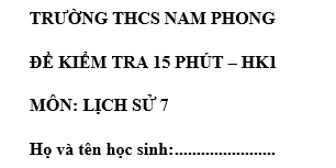 Đề kiểm tra 15 phút lớp 7 môn Sử học kì 1 - THCS Nam Phong