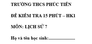 Đề kiểm tra 15 phút lớp 7 môn Sử học kì 1 - THCS Phúc Tiến