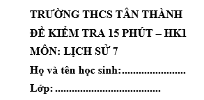 Đề kiểm tra 15 phút lớp 7 môn Sử học kì 1 - THCS Tân Thành