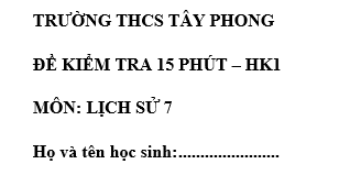 Đề kiểm tra 15 phút lớp 7 môn Sử học kì 1 - THCS Tây Phong