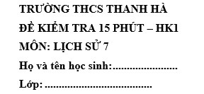 Đề kiểm tra 15 phút lớp 7 môn Sử học kì 1 - THCS Thanh Hà