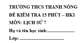 Đề kiểm tra 15 phút lớp 7 môn Sử học kì 1 - THCS Thanh Nông