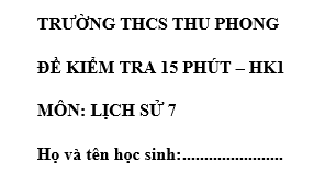 Đề kiểm tra 15 phút lớp 7 môn Sử học kì 1 - THCS Thu Phong