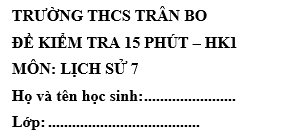 Đề kiểm tra 15 phút lớp 7 môn Sử học kì 1 - THCS Trân Bo