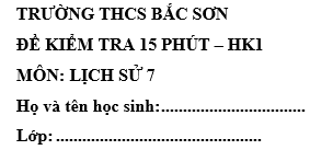 Đề kiểm tra 15 phút lớp 7 môn Sử học kì 1 - THCS Bắc Sơn