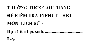 Đề kiểm tra 15 phút lớp 7 môn Sử học kì 1 - THCS Cao Thắng