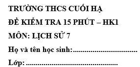 Đề kiểm tra 15 phút lớp 7 môn Sử học kì 1 - THCS Cuối Hạ