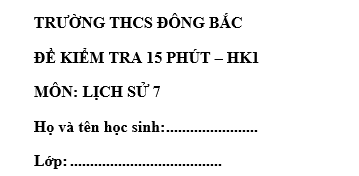 Đề kiểm tra 15 phút lớp 7 môn Sử học kì 1 - THCS Đông Bắc