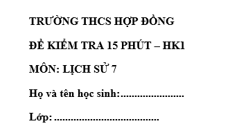 Đề kiểm tra 15 phút lớp 7 môn Sử học kì 1 - THCS Hợp Đồng
