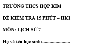 Đề kiểm tra 15 phút lớp 7 môn Sử học kì 1 - THCS Hợp Kim