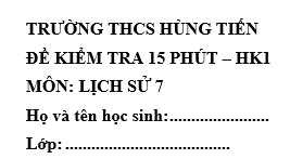 Đề kiểm tra 15 phút lớp 7 môn Sử học kì 1 - THCS Hùng Tiến