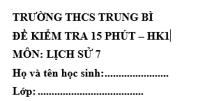 Đề kiểm tra 15 phút lớp 7 môn Sử học kì 1 - THCS Trung Bì
