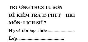 Đề kiểm tra 15 phút lớp 7 môn Sử học kì 1 - THCS Tú Sơn