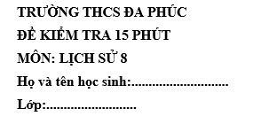 Đề kiểm tra 15 phút lớp 8 môn Sử học kì 1 - THCS Đa Phúc