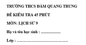 Đề kiểm tra 45 phút lớp 9 môn Sử học kì 1 - THCS Đàm Quang Trung
