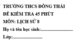 Đề kiểm tra 45 phút lớp 8 môn Sử học kì 1 - THCS Đồng Thái