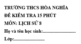 Đề kiểm tra 15 phút lớp 8 môn Sử học kì 1 - THCS Hòa Nghĩa