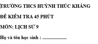 Đề kiểm tra 45 phút lớp 9 môn Sử học kì 1 - THCS Huỳnh Thúc Kháng