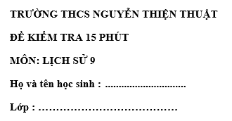 Đề kiểm tra 15 phút lớp 9 môn Sử học kì 1 - THCS Nguyễn Thiện Thuật