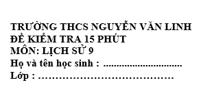 Đề kiểm tra 15 phút lớp 9 môn Sử học kì 1 - THCS Nguyễn Văn Linh