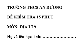 Đề kiểm tra 15 phút lớp 9 môn Địa học kì 1 - THCS An Dương