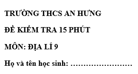 Đề kiểm tra 15 phút lớp 9 môn Địa học kì 1 - THCS An Hưng