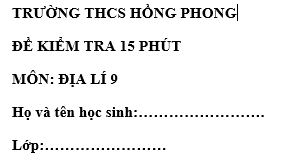 Đề kiểm tra 15 phút lớp 9 môn Địa học kì 1 - THCS Hồng Phong