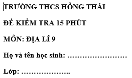 Đề kiểm tra 15 phút lớp 9 môn Địa học kì 1 - THCS Hồng Thái