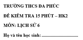 Đề kiểm tra 15 phút lớp 6 môn Sử học kì 2 - THCS Đa Phúc