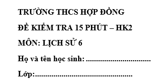 Đề kiểm tra 15 phút lớp 6 môn Sử học kì 2 - THCS Hợp Đồng