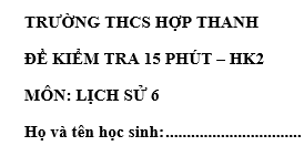 Đề kiểm tra 15 phút lớp 6 môn Sử học kì 2 - THCS Hợp Thanh
